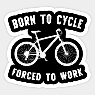 Born To Cycle Forced To Work Funny Cycling Sticker